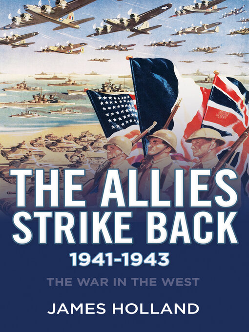 Title details for The Allies Strike Back, 1941–1943 by James Holland - Available